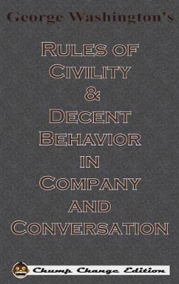 Book cover for George Washington's Rules of Civility & Decent Behavior in Company and Conversation (Chump Change Edition)