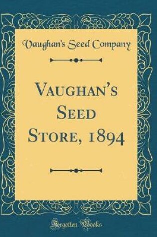 Cover of Vaughan's Seed Store, 1894 (Classic Reprint)