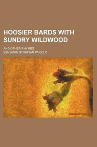 Cover of Hoosier Bards with Sundry Wildwood; And Other Rhymes