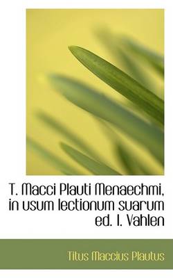 Book cover for T. Macci Plauti Menaechmi, in Usum Lectionum Suarum Ed. I. Vahlen