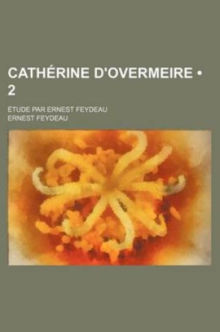 Cover of Catherine D'Overmeire (2); Etude Par Ernest Feydeau