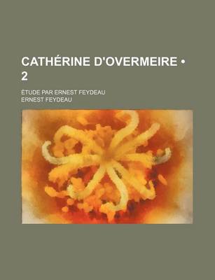 Book cover for Catherine D'Overmeire (2); Etude Par Ernest Feydeau