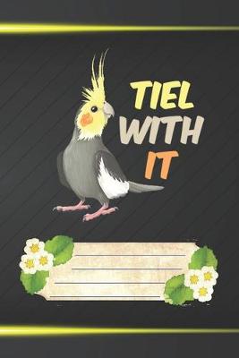 Book cover for Tiel With It Notebook Journal