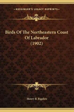 Cover of Birds Of The Northeastern Coast Of Labrador (1902)