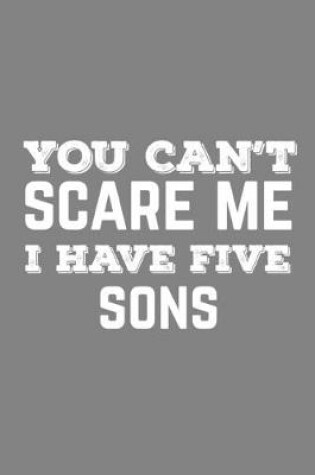 Cover of You Can't Scare Me I Have Five Sons