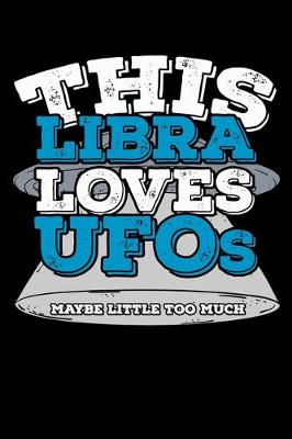 Book cover for This Libra Loves UFOs Maybe Little Too Much Notebook