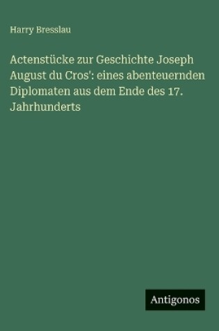 Cover of Actenstücke zur Geschichte Joseph August du Cros'