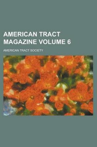 Cover of American Tract Magazine Volume 6