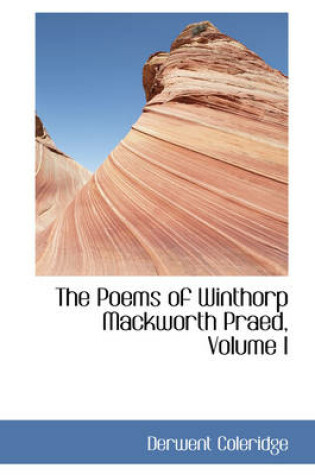 Cover of The Poems of Winthorp Mackworth Praed, Volume I