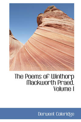 Book cover for The Poems of Winthorp Mackworth Praed, Volume I