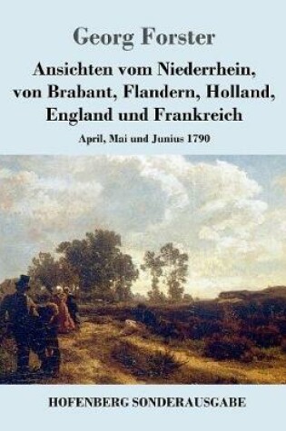 Cover of Ansichten vom Niederrhein, von Brabant, Flandern, Holland, England und Frankreich