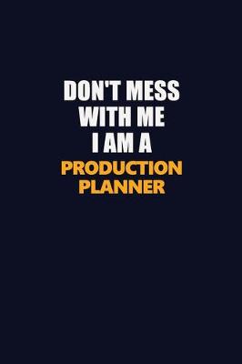 Book cover for Don't Mess With Me I Am A Production Planner