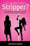 Book cover for So You Want to Be a Stripper?