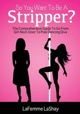 Book cover for So You Want to Be a Stripper?