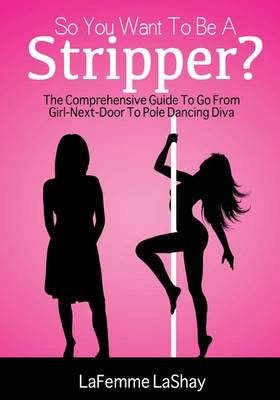 Cover of So You Want to Be a Stripper?