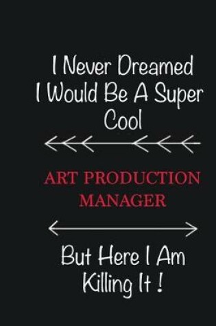Cover of I never Dreamed I would be a super cool Art production manager But here I am killing it
