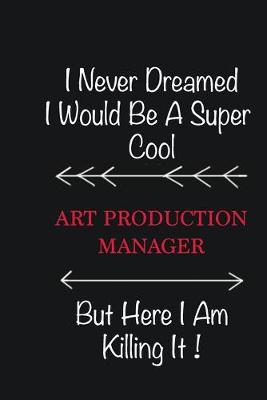Book cover for I never Dreamed I would be a super cool Art production manager But here I am killing it