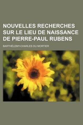 Cover of Nouvelles Recherches Sur Le Lieu de Naissance de Pierre-Paul Rubens