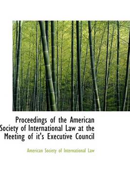 Book cover for Proceedings of the American Society of International Law at the Meeting of It's Executive Council