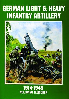 Book cover for German Light and Heavy Infantry Artillery 1914-1945