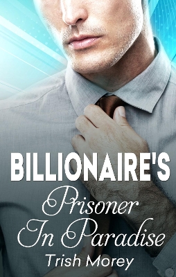 Book cover for The Billionaire's Prisoner In Paradise