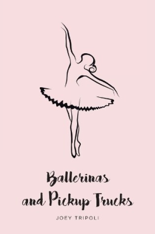 Cover of Ballerinas and Pickup Trucks
