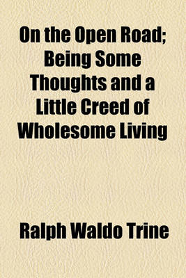 Book cover for On the Open Road; Being Some Thoughts and a Little Creed of Wholesome Living