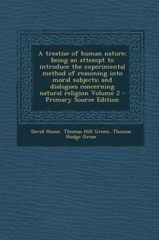 Cover of A Treatise of Human Nature; Being an Attempt to Introduce the Experimental Method of Reasoning Into Moral Subjects; And Dialogues Concerning Natural Religion Volume 2