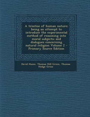 Book cover for A Treatise of Human Nature; Being an Attempt to Introduce the Experimental Method of Reasoning Into Moral Subjects; And Dialogues Concerning Natural Religion Volume 2