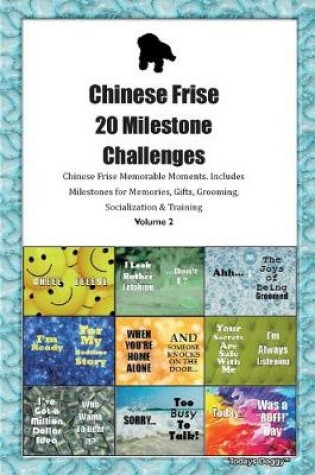 Cover of Chinese Frise 20 Milestone Challenges Chinese Frise Memorable Moments.Includes Milestones for Memories, Gifts, Grooming, Socialization & Training Volume 2