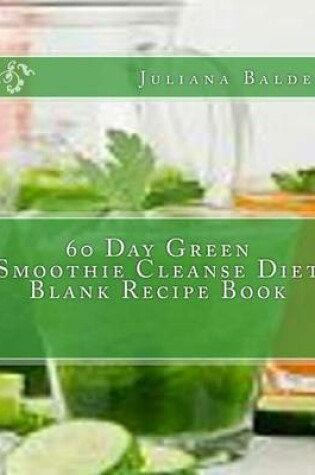 Cover of 60 Day Green Smoothie Cleanse Diet Blank Recipe Book