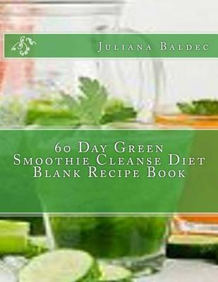 Book cover for 60 Day Green Smoothie Cleanse Diet Blank Recipe Book