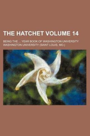 Cover of The Hatchet Volume 14; Being the Year Book of Washington University