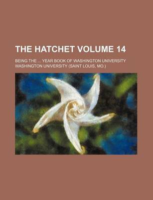 Book cover for The Hatchet Volume 14; Being the Year Book of Washington University