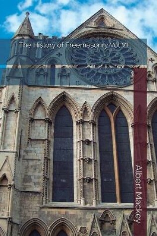 Cover of The History of Freemasonry Vol VI