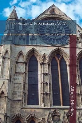 Book cover for The History of Freemasonry Vol VI