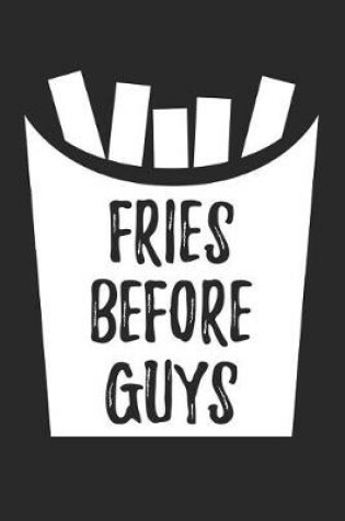 Cover of Valentine's Day Notebook - Fries Before Guys Womens Funny Anti Valentines Day - Valentine's Day Journal