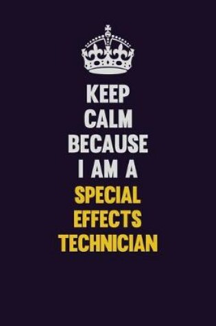 Cover of Keep Calm Because I Am A Special Effects Technician