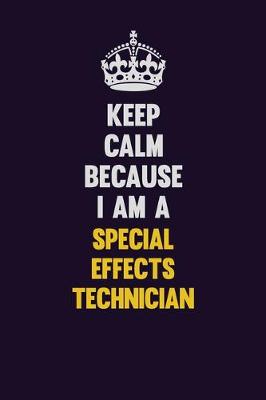 Book cover for Keep Calm Because I Am A Special Effects Technician