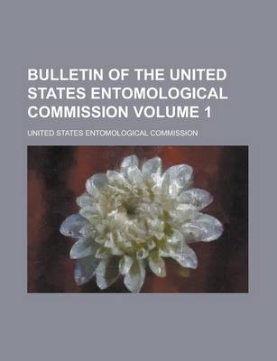Book cover for Bulletin of the United States Entomological Commission Volume 1