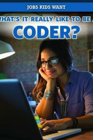 Cover of What's It Really Like to Be a Coder?