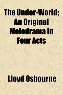 Book cover for The Under-World; An Original Melodrama in Four Acts