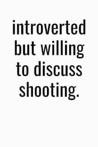 Cover of Introverted But Willing To Discuss Shooting