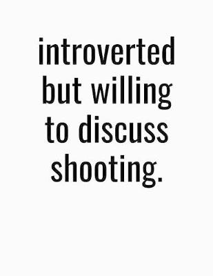 Book cover for Introverted But Willing To Discuss Shooting