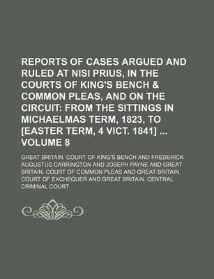 Book cover for Reports of Cases Argued and Ruled at Nisi Prius, in the Courts of King's Bench & Common Pleas, and on the Circuit Volume 8; From the Sittings in Michaelmas Term, 1823, to [Easter Term, 4 Vict. 1841]