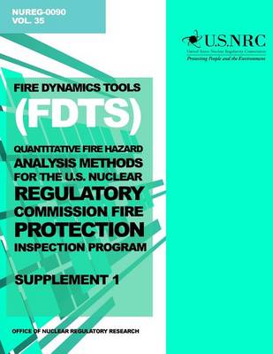 Book cover for Fire Dynamics Tools (FDT) Quantitative Fire Hazard Analysis Methods for the U.S. Nuclear Regulatory Commission Fire Protection Inspection Program