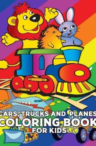 Cover of Cars, Trucks And Planes Coloring Book For Kids