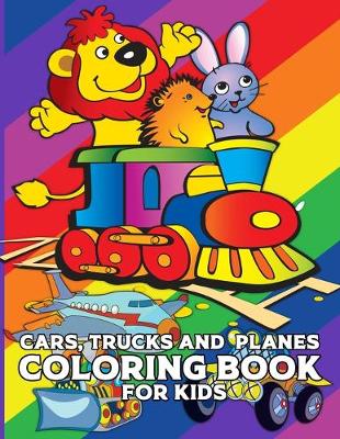 Book cover for Cars, Trucks And Planes Coloring Book For Kids