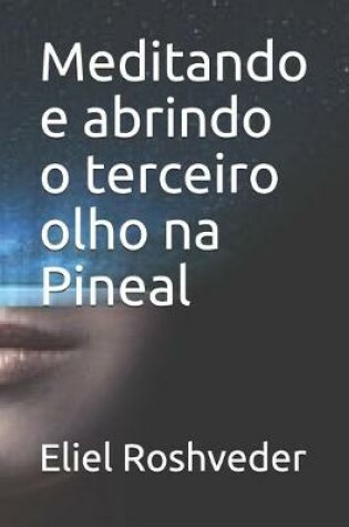 Cover of Meditando e abrindo o terceiro olho na Pineal