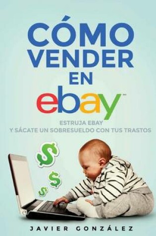 Cover of Como Vender En Ebay. Guia Para Vendedores Particulares 2015